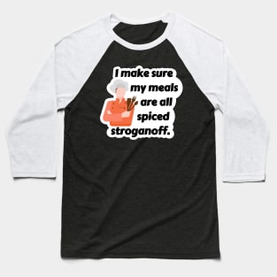 I Make Sure My Meals Are All Spiced Stroganoff Funny Pun / Dad Joke (MD23Frd024) Baseball T-Shirt